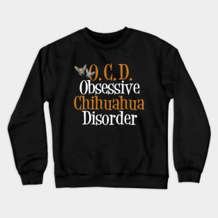 Cute Obsessive Chihuahua Disorder Crewneck Sweatshirt